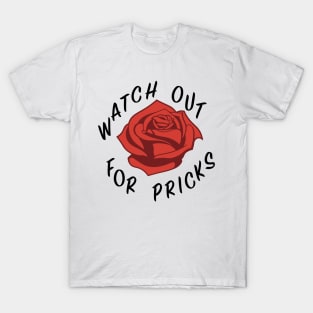 Watch out for pricks (black text) T-Shirt